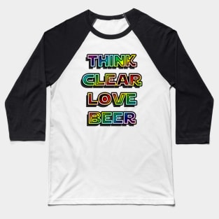 Think Clear Love Beer Baseball T-Shirt